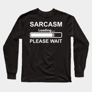 SARCASM NOW LOADING SARCASTIC HUMOUR JOKE FUNNY PRESENT NEW Sarcastic Shirt , Womens Shirt , Funny Humorous T-Shirt | Sarcastic Gifts Long Sleeve T-Shirt